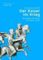 Der Kaiser im Krieg - Die Bilder der Säule des Marc Aurel