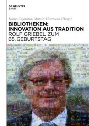 Bibliotheken: Innovation aus Tradition - Rolf Griebel zum 65. Geburtstag