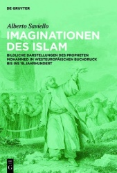 Imaginationen Des Islam - Bildliche Darstellungen Des Propheten Mohammed Im Westeuropäischen Buchdruck Bis Ins 19. Jahrhundert