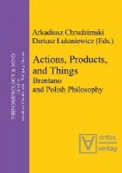 Actions, Products, and Things - Brentano and Polish Philosophy