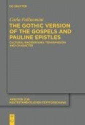 The Gothic Version of the Gospels and Pauline Ep - Cultural Background, Transmission and Character