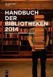Handbuch der Bibliotheken 2014 - Deutschland, Österreich, Schweiz
