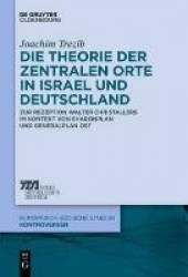 Die Theorie der zentralen Orte in Israel und Deu - Zur Rezeption Walter Christallers im Kontext von Sharonplan und 