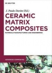 Ceramic Matrix Composites - Materials, Manufacturing and Engineering