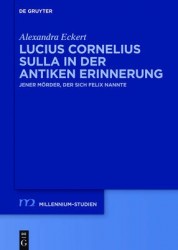 Lucius Cornelius Sulla in der antiken Erinnerung - Jener Mörder, der sich Felix nannte