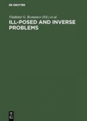 Ill-Posed and Inverse Problems - Dedicated to Academician Mikhail Mikhailovich Lavrentiev on the Occasion of his 70th Birthday