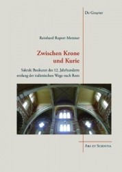 Zwischen Krone und Kurie - Sakrale Baukunst des 12. Jahrhunderts entlang der italienischen Wege nach Rom