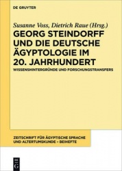 Georg Steindorff Und Die Deutsche Ägyptologie Im 20. Jahrhundert - Wissenshintergründe Und Forschungstransfers