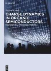 Charge Dynamics in Organic Semiconductors - From Chemical Structures to Devices