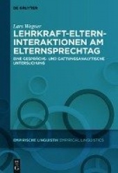 Lehrkraft-Eltern-Interaktionen am Elternsprechtag - Eine gesprächs- und gattungsanalytische Untersuchung
