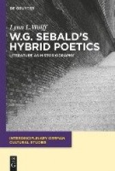 W.G. Sebald’s Hybrid Poetics - Literature as Historiography