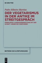 Der Vegetarismus in der Antike im Streitgespräch - Porphyrios’ Auseinandersetzung mit der Schrift >Gegen die Vegetarier<