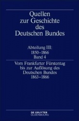 Quellen zur Geschichte des Deutschen Bundes Abteilung III: 1850 - 1866 Band 4. Vom Frankfurter Fürstentag bis zur Auflösung des 