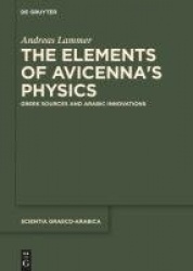 The Elements of Avicenna's Physics - Greek Sources and Arabic Innovations