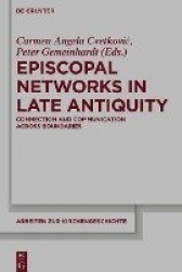 Episcopal Networks in Late Antiquity - Connection and Communication Across Boundaries