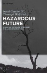 Hazardous Future - Disaster, Representation and the Assessment of Risk