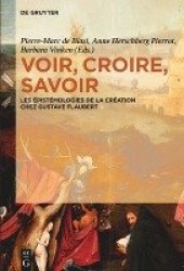 Voir, croire, savoir - Les épistémologies de la création chez Gustave Flaubert