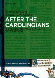 After the Carolingians - Re-defining Manuscript Illumination in the 10th and 11th Centuries