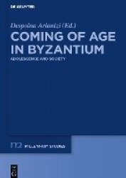 Coming of Age in Byzantium - Adolescence and Society