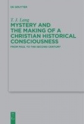 Mystery and the Making of a Christian Historical Consciousness - From Paul to the Second Century
