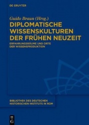 Diplomatische Wissenskulturen der Frühen Neuzeit - Erfahrungsräume und Orte der Wissensproduktion