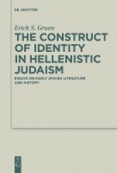 The Construct of Identity in Hellenistic Judaism - Essays on Early Jewish Literature and History