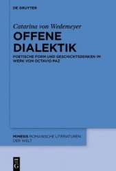 Offene Dialektik - Poetische Form und Geschichtsdenken im Werk von Octavio Paz