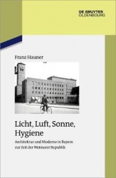 Licht, Luft, Sonne, Hygiene - Architektur Und Moderne in Bayern Zur Zeit Der Weimarer Republik
