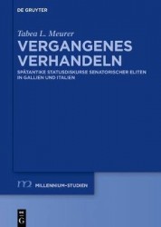 Vergangenes verhandeln - Spätantike Statusdiskurse senatorischer Eliten in Gallien und Italien