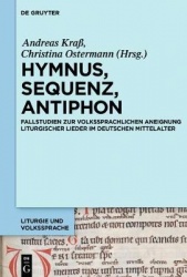 Hymnus, Sequenz, Antiphon - Fallstudien zur volkssprachlichen Aneignung liturgischer Lieder im deutschen Mittelalter