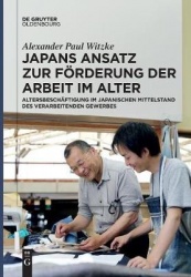 Japans Ansatz zur Förderung der Arbeit im Alter - Altersbeschäftigung im japanischen Mittelstand des verarbeitenden Gewerbes