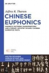 Chinese Euphonics - Phonological Patterns, Phonorhetoric and Literary Artistry in Early Chinese Narrative Texts
