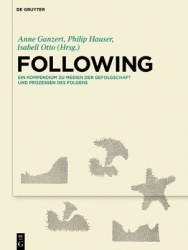 Following - Ein Kompendium zu Medien der Gefolgschaft und Prozessen des Folgens