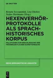 Hexenverhörprotokolle als sprachhistorisches Kor - Fallstudien zur Erschlieβung der frühneuzeitlichen Schriftsprache