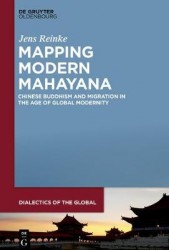 Mapping Modern Mahayana - Chinese Buddhism and Migration in the Age of Global Modernity