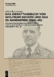Das Diensttagebuch Von Wolfram Sievers Und Das Ss-Ahnenerbe (1941-45) - Das Ss-Forschungsnetzwerk in Den Diensttagebüchern Von W