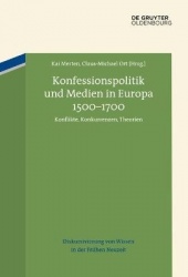 Konfessionspolitik Und Medien in Europa 1500-1700 - Konflikte, Konkurrenzen, Theorien