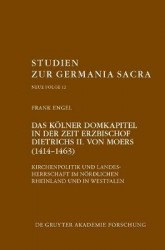 Das Kölner Domkapitel in der Zeit Erzbischof Die - Kirchenpolitik und Landesherrschaft im nördlichen Rheinland und in Westfalen