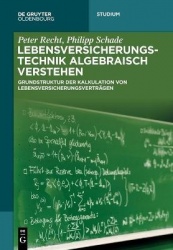 Lebensversicherungstechnik algebraisch verstehen - Grundstruktur der Kalkulation von Lebensversicherungsverträgen