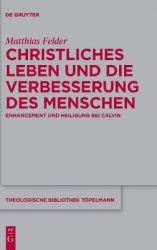 Christliches Leben und die Verbesserung des Menschen - Enhancement und Heiligung bei Calvin