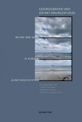 Seismografen und Orientierungsspiegel - Bilder der Welt in kurzen Kunstgeschichten
