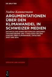 Argumentationen über den Klimawandel in Schweize - Entwicklung einer sektoralen Argumentationstheorie und -typologie für den Dis