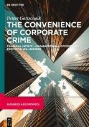 The Convenience of Corporate Crime - Financial Motive - Organizational Opportunity - Executive Willingness