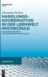 Handlungskoordination in der Lernwelt Hochschule - Rahmenbedingungen kompetenzorientierter Lehre