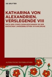 Katharina von Alexandrien - Verslegende VIII. Nach dem Codex Donaueschingen 116 der Badischen Landesbibliothek in Karlsruhe