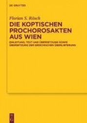 Die koptischen Prochorosakten aus Wien - Einleitung, Text und Übersetzung sowie Übersetzung der griechischen Überlieferung