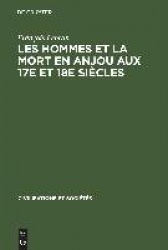 Les hommes et la mort en Anjou aux 17e et 18e si - Essai de démographie et de psychologie historiques