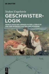 Geschwister-Logik - Genealogisches Denken in der Literatur und den Wissenschaften der Moderne