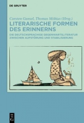 Literarische Formen des Erinnerns - Die deutschsprachige Gegenwartsliteratur zwischen Aufstörung und Stabilisierung