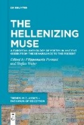 The Hellenizing Muse - A European Anthology of Poetry in Ancient Greek from the Renaissance to the Present